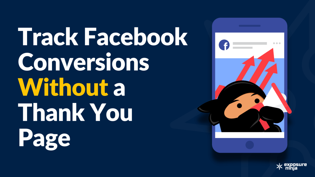 How To Track Conversions Without A Thank You Page With Facebook Pixel