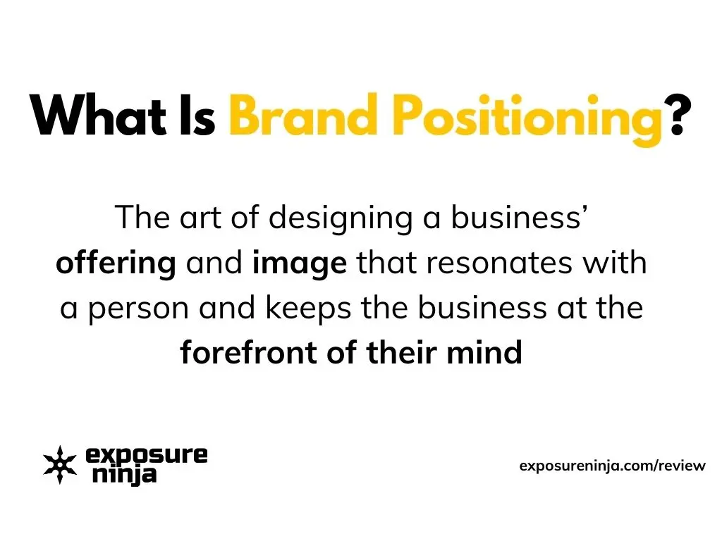 Definition of "What is Brand Positioning": The art of designing a business' offering and image that resonates with a person and keeps the business at the forefront of their mind