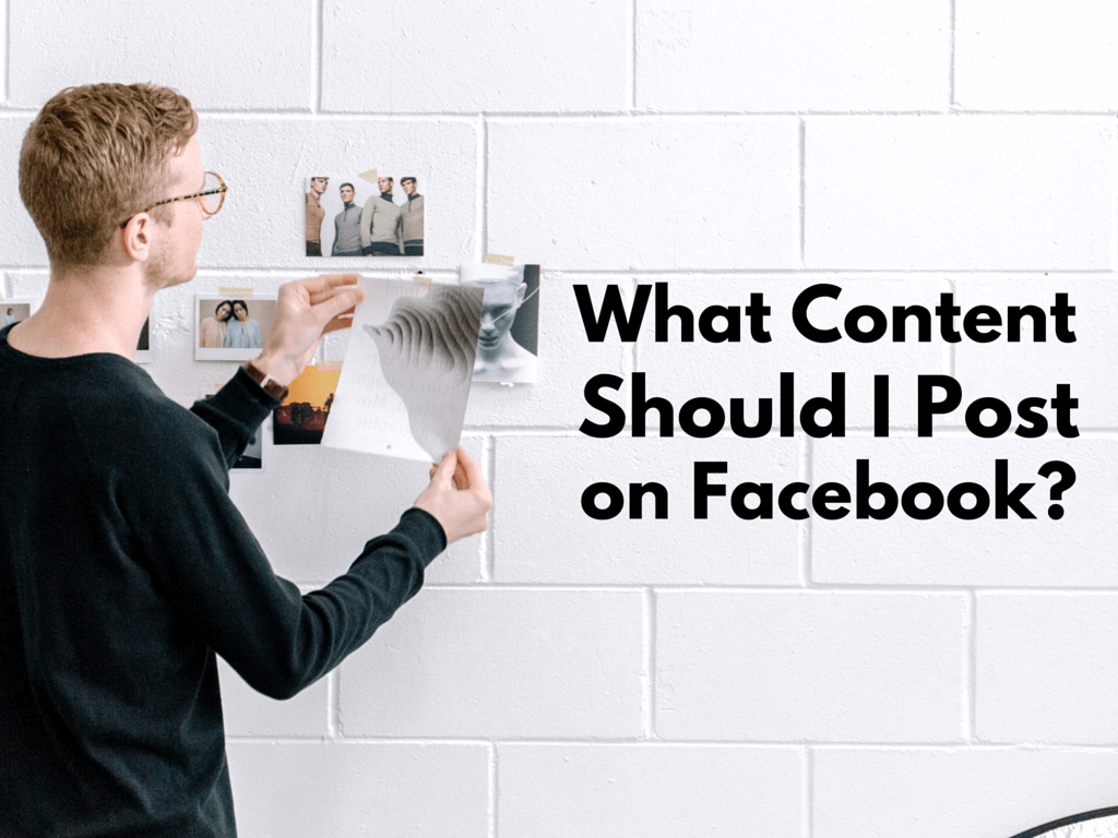 What Content Should I Post on My Business’ Facebook Page?