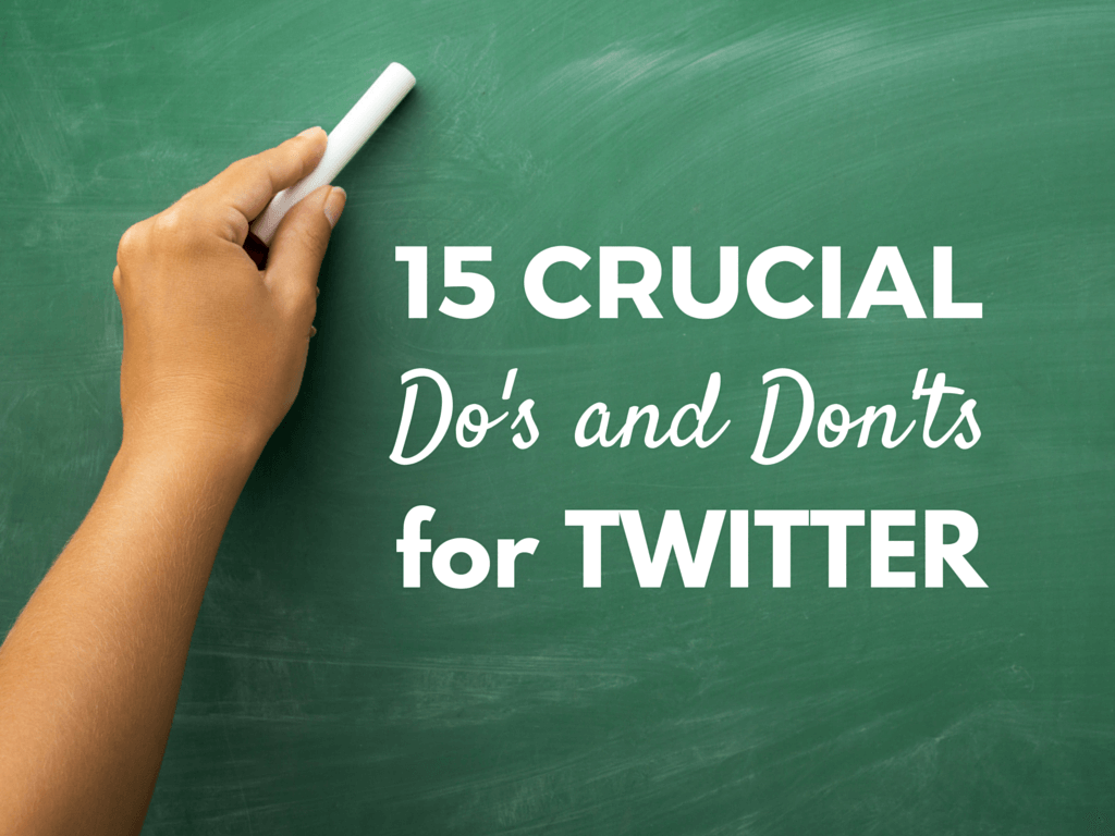 15 Crucial Do’s and Don’ts When Using Twitter for Business
