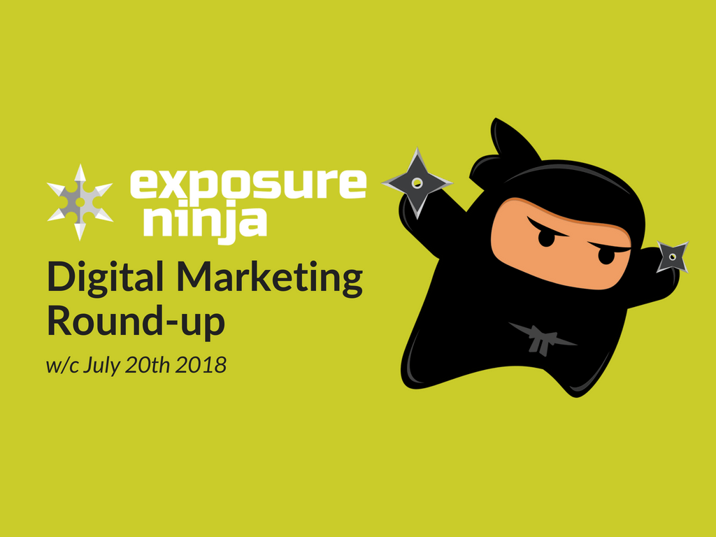 Digital Marketing Round-up w/c July 30th 2018