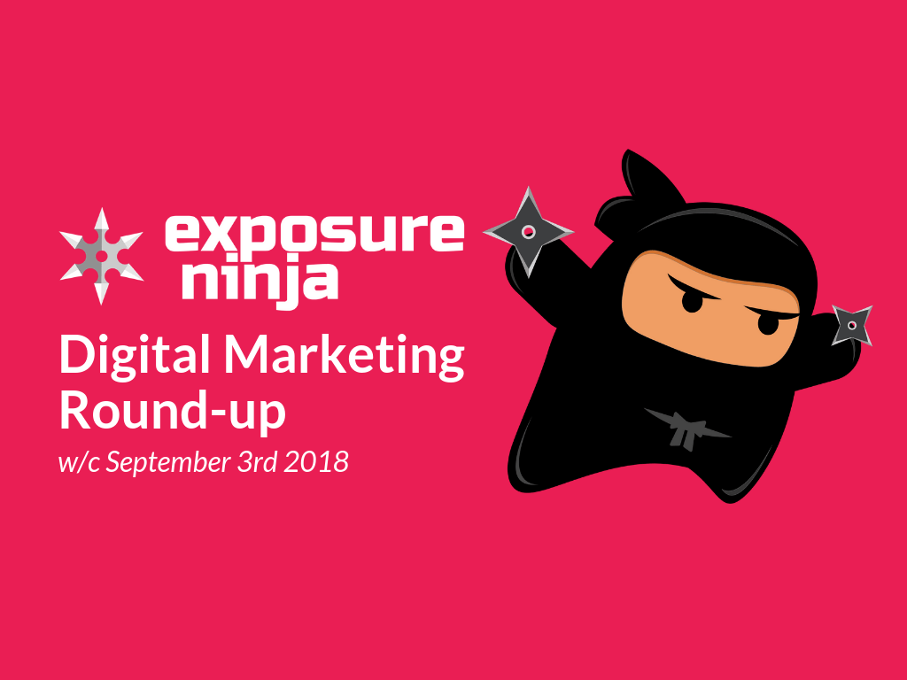 Digital Marketing Round-up w/c September 3rd 2018