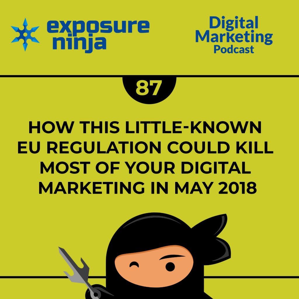 Podcast #87: How GDPR May Kill Your Digital Marketing in May 2018