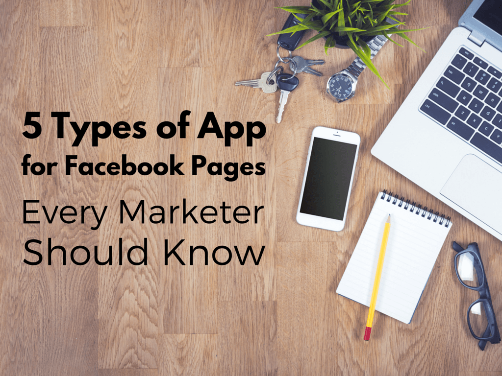 5 Types of Apps for Facebook Pages Every Marketer Should Know