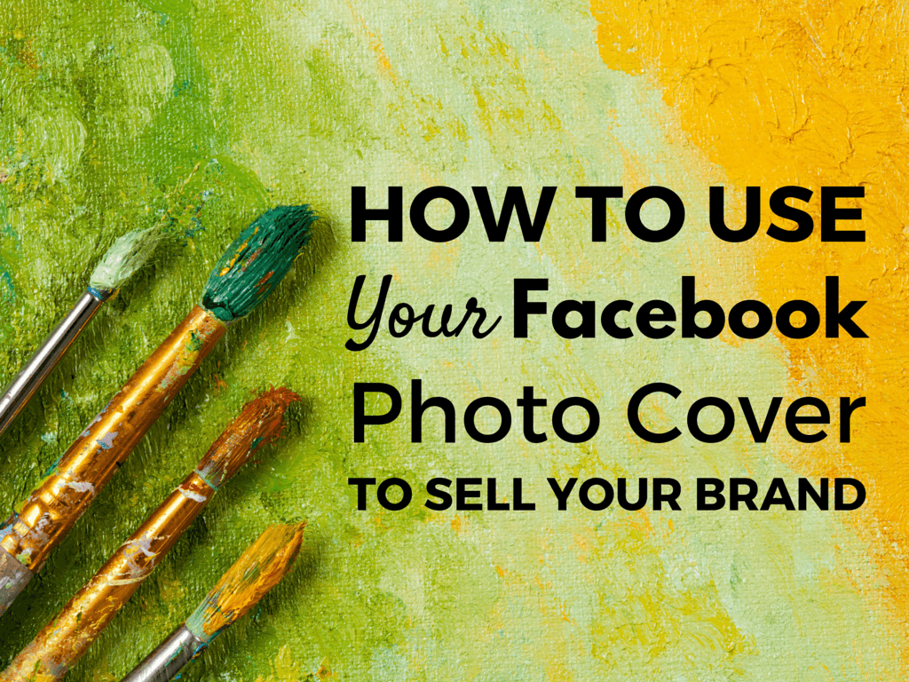 How to Use Your Facebook Page Cover Photo to Sell Your Brand