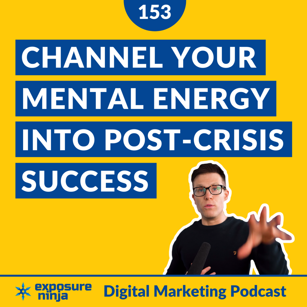 #153: How To Channel Your Mental Energy Into Post-Crisis Success
