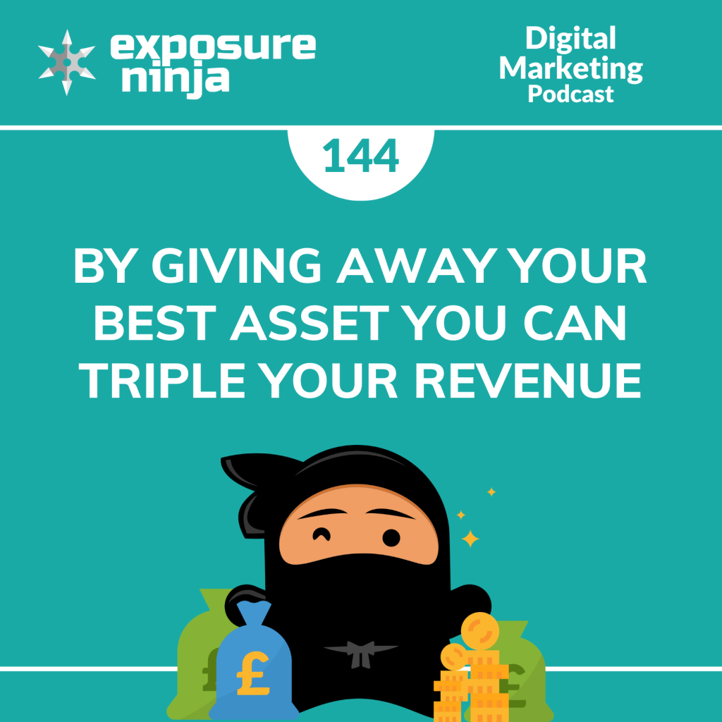 #144: By Giving Away Your Best Asset You Can Triple Your Revenue