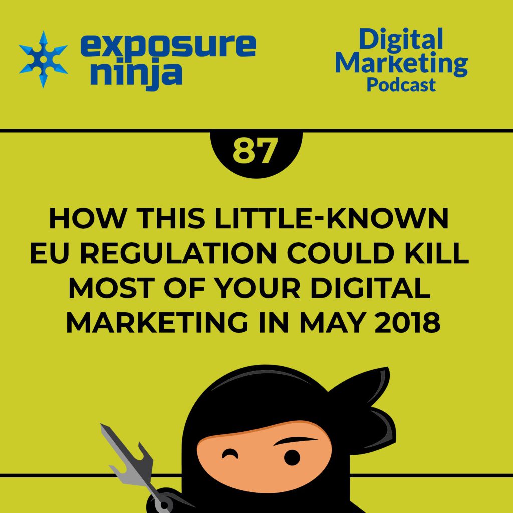 Podcast #87: How GDPR May Kill Your Digital Marketing in May 2018