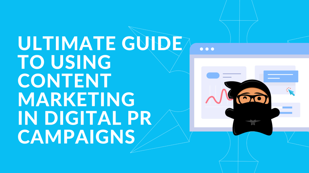 Ultimate Guide to Using Content Marketing in Digital PR Campaigns