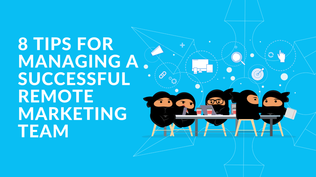8 Tips for Managing a Successful Remote Marketing Team