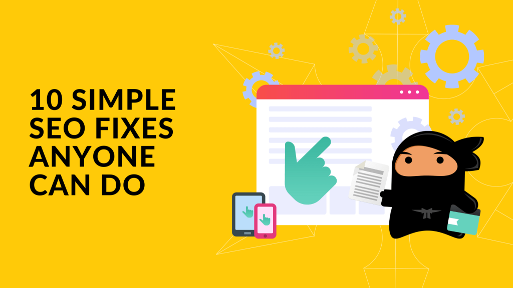 10 Simple Fixes Anyone Can Do to Improve Their Site’s SEO