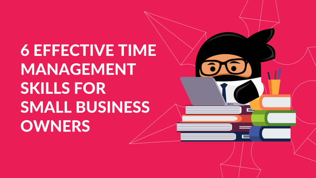 6 Effective Time Management Skills for Business Owners