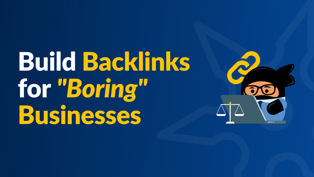 How To Build Backlinks for “Boring” Businesses