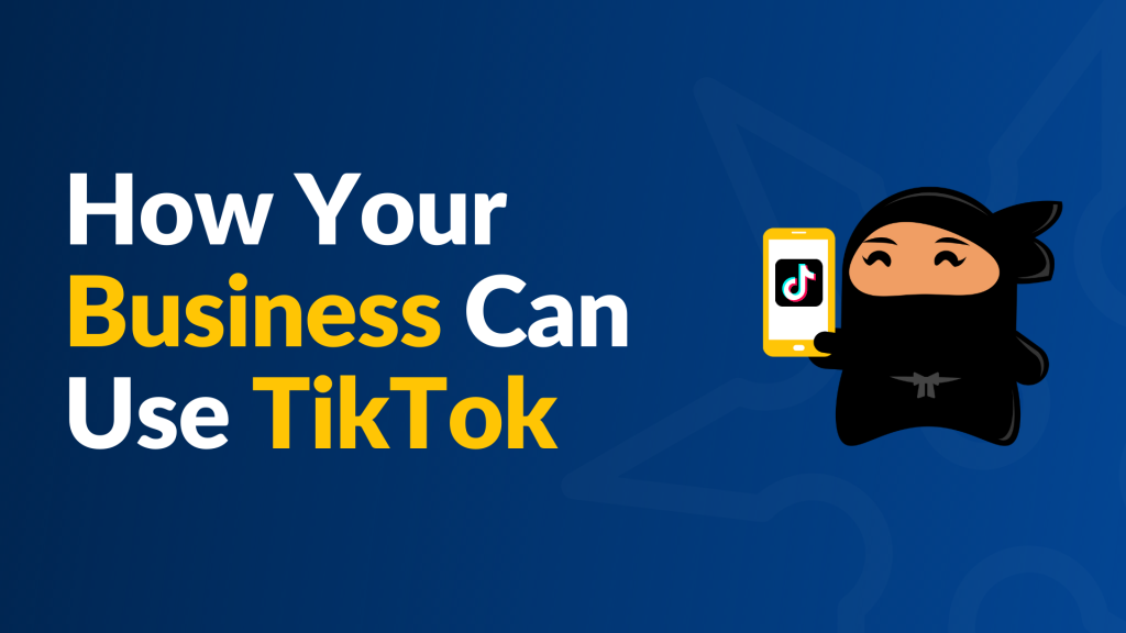 How Businesses Like Yours Should Be Using TikTok