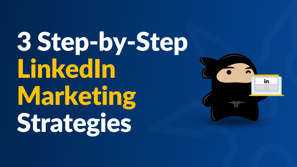 3 Step-by-Step LinkedIn Marketing Strategies