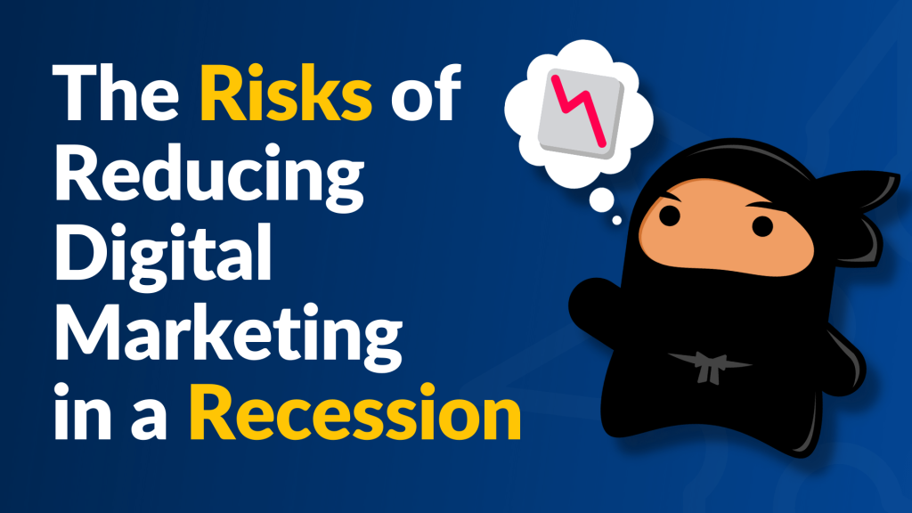 The Risks of Reducing Digital Marketing in a Recession