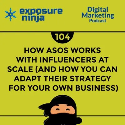 Podcast #104: How ASOS Works With Influencers (and You Can Too)