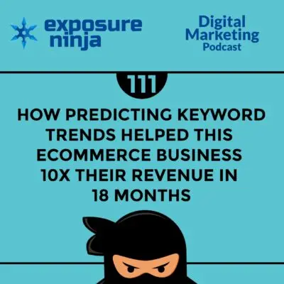 Podcast #111: How To Predict Keyword Trends and 10X Your Revenue