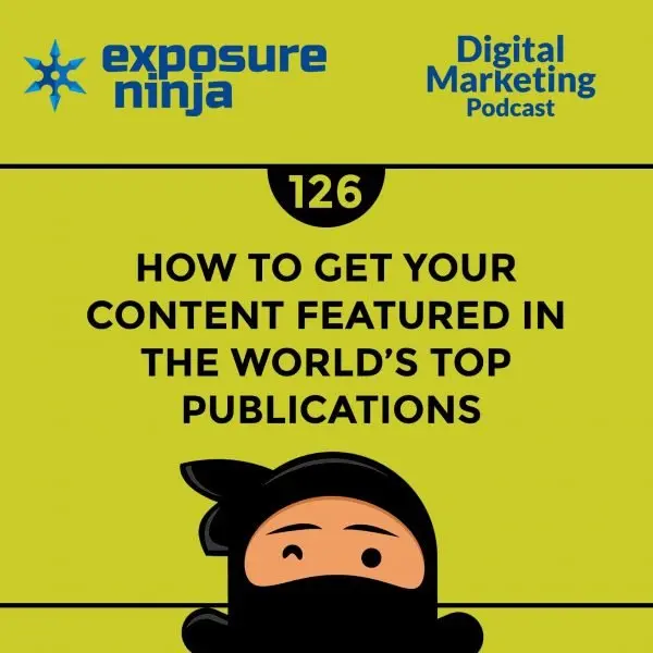 #126: How to Get Your Content Featured in the World’s Top Publications