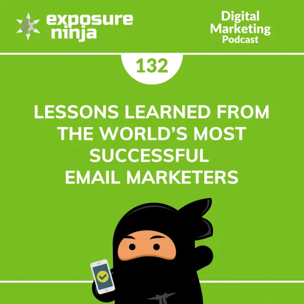 #132: Lessons Learned from the World’s Most Successful Email Marketers