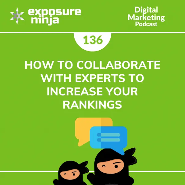 #136: How to Collaborate With Experts to Increase Your Rankings