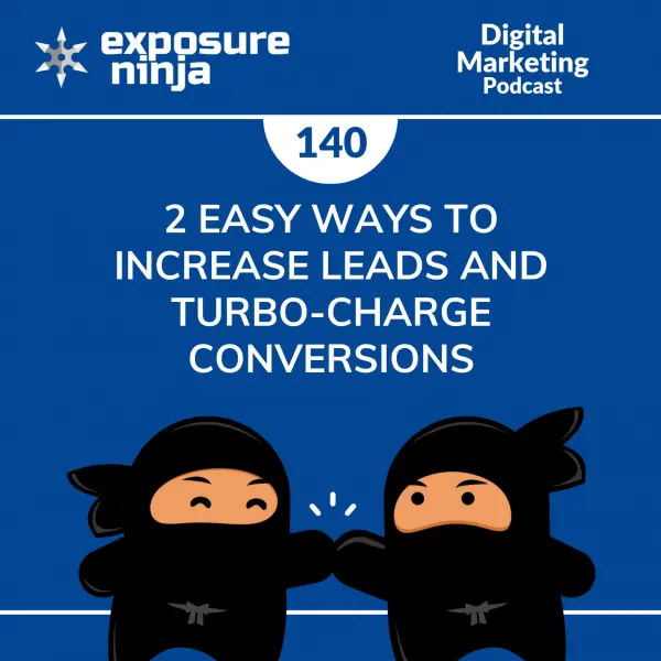 #140: 2 Easy Ways to Increase Site Leads and Turbo-Charge Conversions