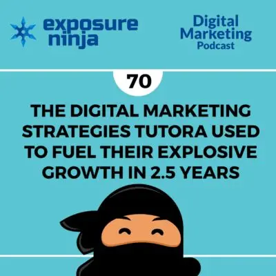 Podcast #70: Digital Marketing Strategies Tutora Used To Grow Fast