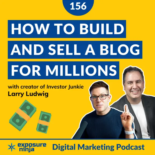 #156: How to Build a Massive Blog and Sell It for Millions