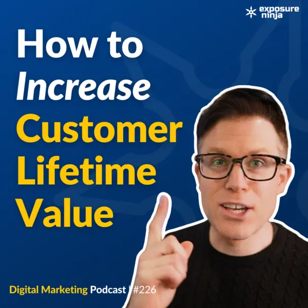 #226: How To Increase Customer Lifetime Value in 2022
