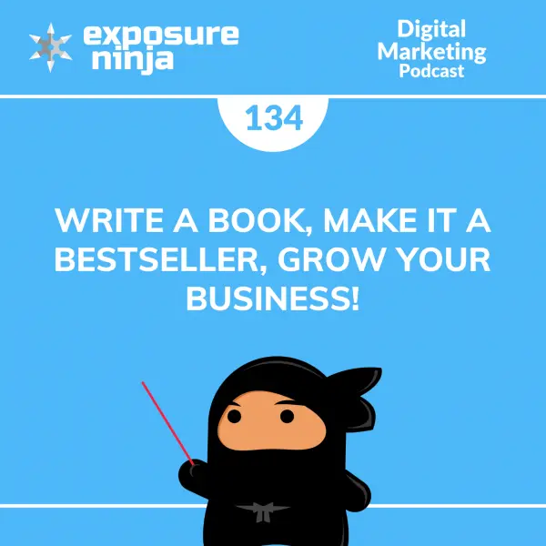 #134: Write a Book, Make it a Bestseller, Grow Your Business!