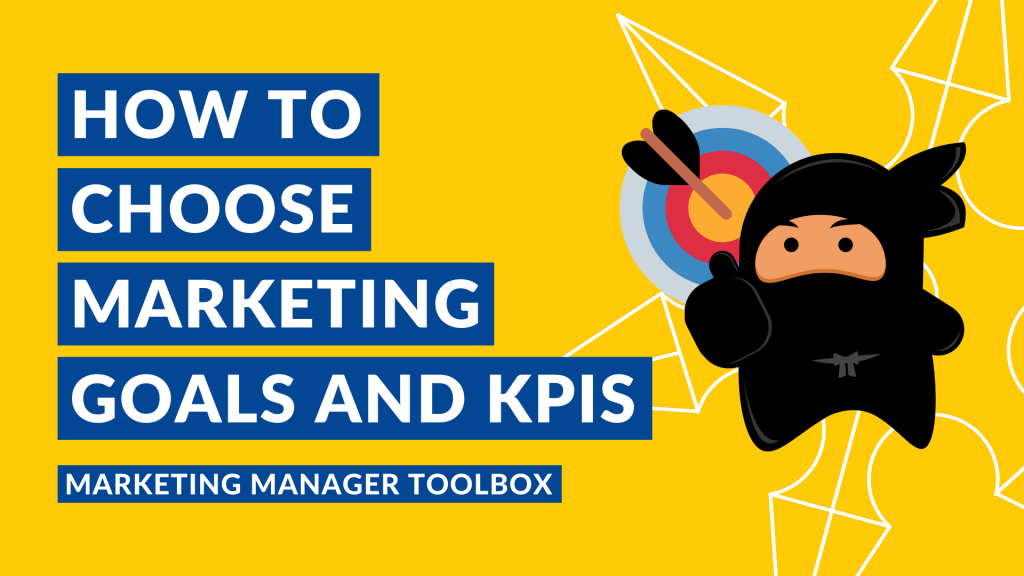 How to Choose Marketing Goals and KPIs