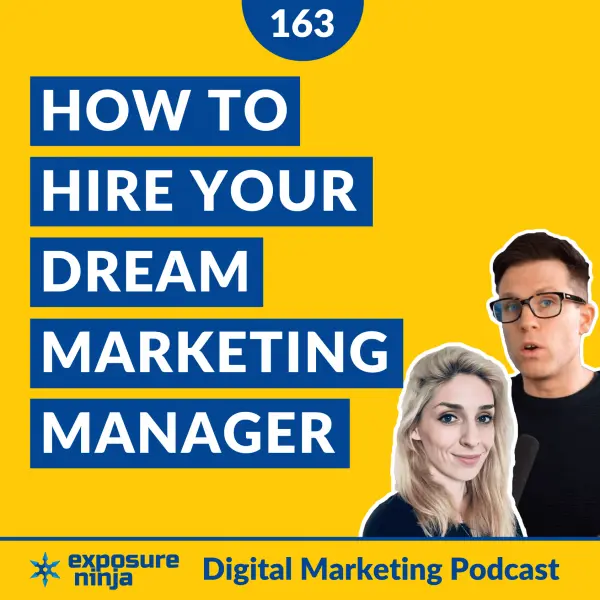 #163: How To Hire the Ultimate Digital Marketing Manager