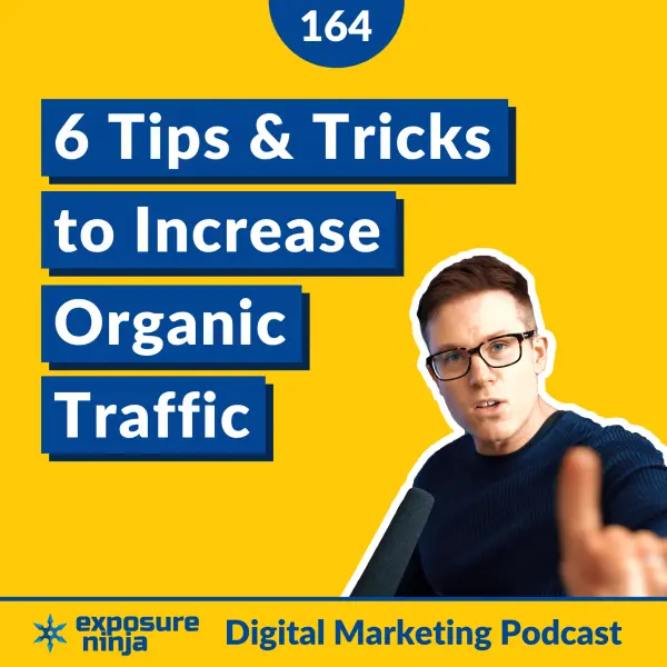 #164: 6 Tips & Tricks for Increasing Your Organic Traffic
