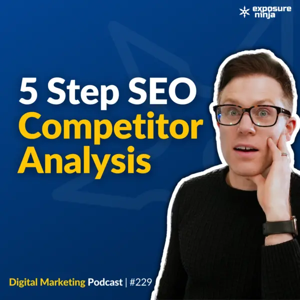 #229: SEO Competitor Analysis – Step by Step Guide