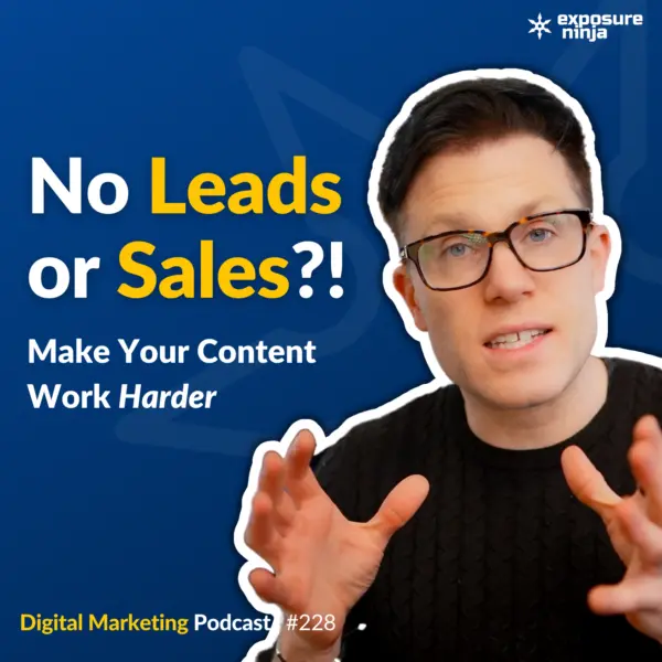 #228: Why You’re Getting No Leads and Sales From Your Blog