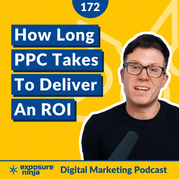#172: How Long PPC Takes To Earn Results and a Positive ROI