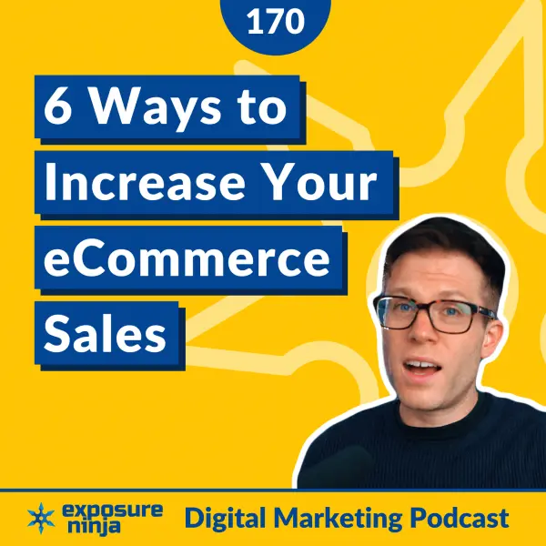 #170: 6 Ways to Increase Your eCommerce Store’s Sales