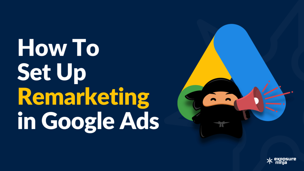 How to Set up Google Ads Remarketing