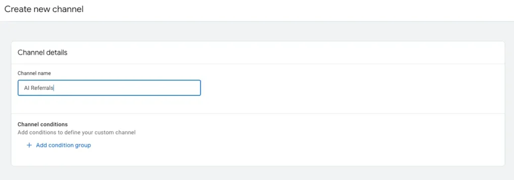 Google Analytics Create New Channel Group with "AI Referrals" in Channel name field