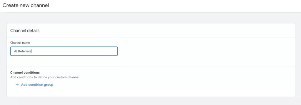 Google Analytics Create New Channel Group with "AI Referrals" in Channel name field