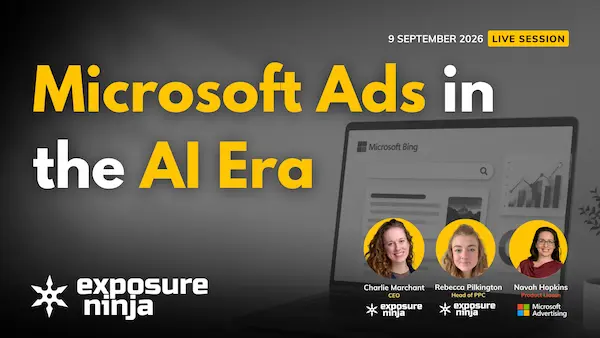 Promotional graphic for "Microsoft Ads in the AI Era" live session on 9 September 2026 by Exposure Ninja, with headshots of speakers Charlie Marchant, Rebecca Pilkington, and Navah Hopkins beside a laptop showing Microsoft Bing
