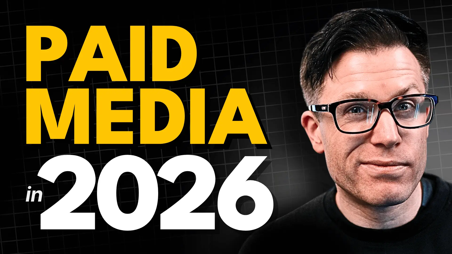 YouTube thumbnail titled "Paid Media in 2026," featuring a man in glasses against a dark grid background.