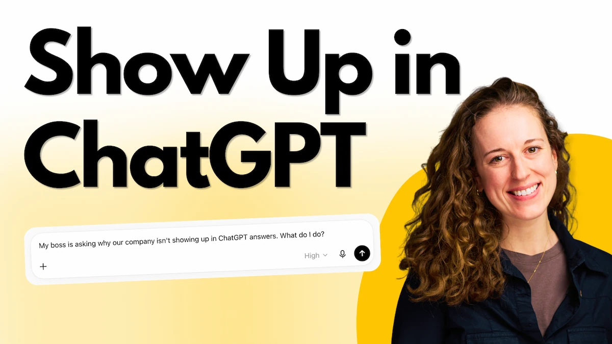 YouTube thumbnail titled "Show Up in ChatGPT," featuring a smiling woman, a chat input box reading "My boss is asking why our company isn't showing up in ChatGPT answers. What do I do?" on a yellow gradient background.