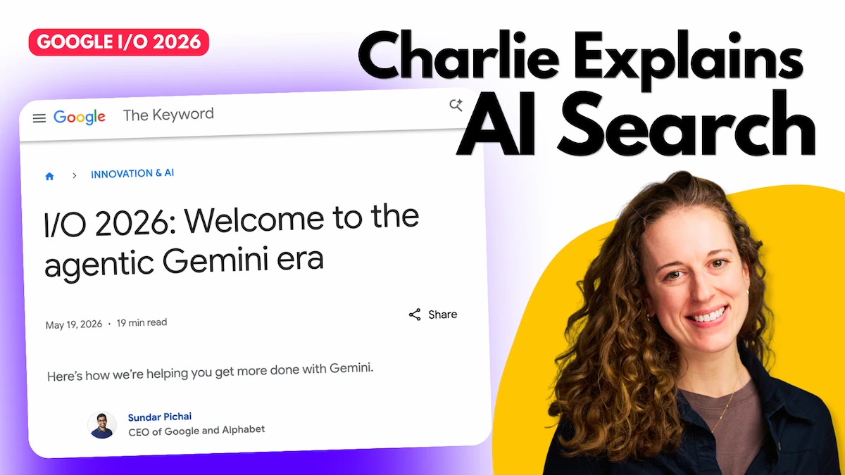 YouTube thumbnail titled "Charlie Explains AI Search," featuring a smiling woman beside a screenshot of a Google blog post titled "I/O 2026: Welcome to the agentic Gemini era," with a "Google I/O 2026" badge.